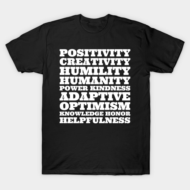 Positivity Creativity Humility Humanity Power Kindness Adaptive Optimism Knowledge Honor Helpfulness. T-Shirt by VellArt